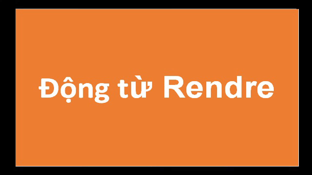Hình ảnh minh họa Một số cách sử dụng động từ rendre trong tiếng Pháp